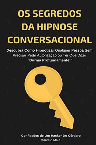 Os Segredos Da Hipnose Conversacional: Descubra Como Hipnotizar Qualquer Pessoa Sem Precisar Dizer “Durma Profundamente” (Kindle Edition)