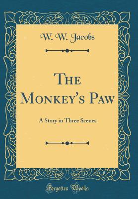 The Monkey's Paw: A Story in Three Scenes