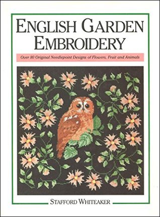 English Garden Embroidery: Over 80 Original Needlepoint Designs of Flowers, Fruits, and Animals (Hardcover)