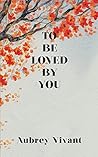 To Be Loved By You