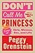 Don't Call Me Princess: Essays on Girls, Women, Sex, and Life – Essential Feminist Nonfiction on Contemporary Reproductive Rights
