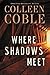 Where Shadows Meet by Colleen Coble