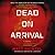 Dead on Arrival