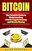 Bitcoin: The Complete Guide to Understanding Bitcoin Cryptocurrency and Bitcoin Mining