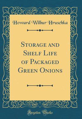 Storage and Shelf Life of Packaged Green Onions (Classic Reprint)