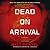Dead on Arrival