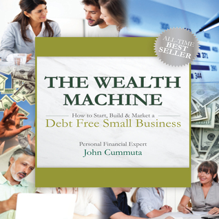 The Wealth Machine: How to Start, Build & Market a Debt Free Small Business (Audiobook)
