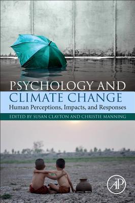Psychology and Climate Change: Human Perceptions, Impacts, and Responses (Paperback)