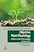 Objective Plant Physiology: MCQ in Plant Physiology for ARS CSIR TIFR NCBS IISc GATE IIT JAM JRF SRF Biology Olympiads and Other Competitive Examinations 2nd revised ed (PB)
