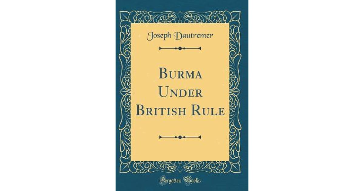 Burma Under British Rule by Joseph Dautremer
