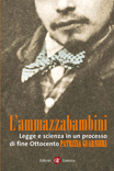L'Ammazzabambini. Legge e scienza in un processo di fine Ottocento