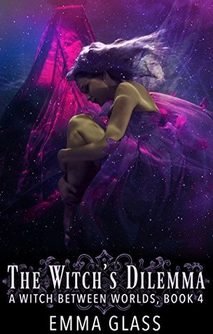 The Witch's Dilemma (A Witch Between Worlds #4)