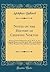 Notes on the History of Chipping Norton: Being a Lecture Delivered to the Y. M. C. A. At Chipping Norton, on 11th April, 1893, and Published at Their ... Additions and Appendices (Classic Reprint)