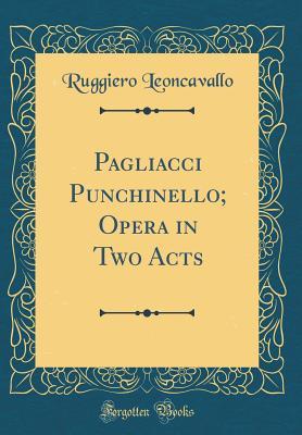Pagliacci Punchinello; Opera in Two Acts