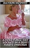 A very public day locked in a Sissy Maid’s Uniform: