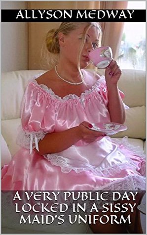 A very public day locked in a Sissy Maid’s Uniform: (Femdom/Humiliation)