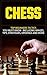 Chess: Top Beginners Tactics You Must Know - Including Images, Tips, Strategies, Openings and More (Chess, Chess Openings, Chess Books, Chess Tactics, ... Chess Strategies, Chess For Beginners)