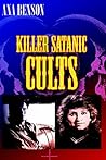 Killer Satanic Cults: A Collection of True Crime