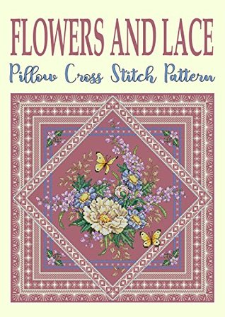 Flowers and Lace: Pillow Cross Stitch Pattern (Modern Cross Stitch Pattern Book 9)