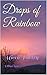 Drops of Rainbow by Nithya Rao