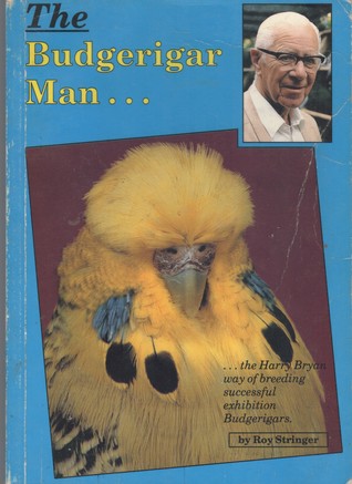 The Budgerigar Man: the Harry Bryan way of breeding successful exhibition Budgerigars (Paperback)