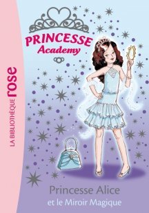 Princesse Academy Tome 04 - Princesse Alice et le Miroir Magique