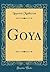 Goya (Classic Reprint) (French Edition)