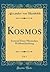 Kosmos, Vol. 1: Entwurf Einer Physischen Weltbeschreibung (Classic Reprint)