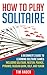 How To Play Solitaire: A Be...