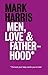 Men, Love & Fatherhood by Mark        Harris