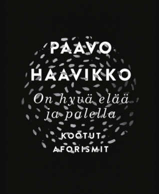 On hyvä elää ja palella - Kootut aforismit