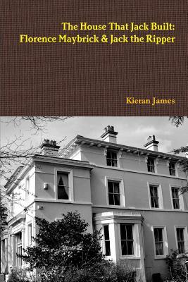 The House That Jack Built: Florence Maybrick & Jack the Ripper