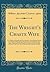 The Wright's Chaste Wife: Or "a Fable of a Wryght That Was Maryde to a Pore Wydows Dowtre, the Whiche Wydow Havyng Noo Good to Geve With Her, Gave as ... Affermyd Wold Never Fade While Sche Kept Tru