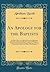 An Apology for the Baptists: In Which They Are Vindicated From the Imputation of Laying an Unwarrantable Stress on the Ordinance of Baptism, and ... Table to Paedobaptists (Classic Reprint)