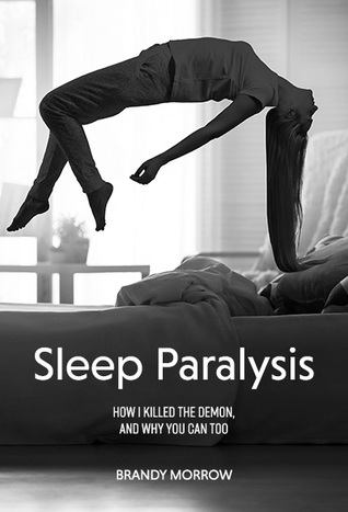 Sleep Paralysis: How I Killed the Demon and Why You Can Too (Kindle Edition)