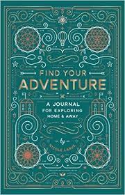 Find Your Adventure: A Journal for Exploring Home & Away