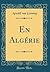 En Algérie (Classic Reprint)