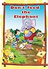 Don't Feed the Elephant! by Sherry  Ellis