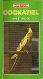 Love Your Cockatiel by Roy Stringer