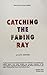 Catching the Fading Ray: Sh...