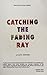 Catching the Fading Ray by Avanti Sopory
