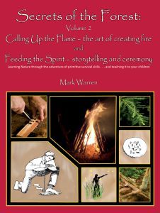 Secrets of the Forest, Volume 2: Calling Up the Flame - The Art of Creating Fire, and Feeding the Spirit - Storytelling and Ceremony (Paperback)