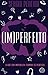 (IM)PERFEITO: O QUE ERA IMP...