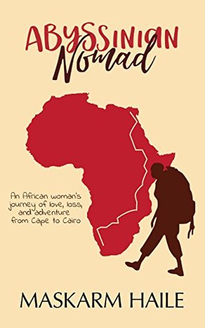 Abyssinian Nomad: An African woman's journey of love, loss, and adventure from Cape to Cairo (Kindle Edition)