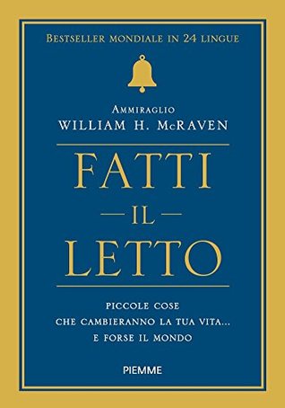 Fatti il letto: Piccole cose che cambieranno la tua vita... e forse il mondo