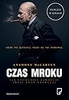 Czas mroku. Jak Churchill zawrócił świat znad krawędzi by Anthony McCarten