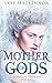 Mother of Gods (Daughter of...