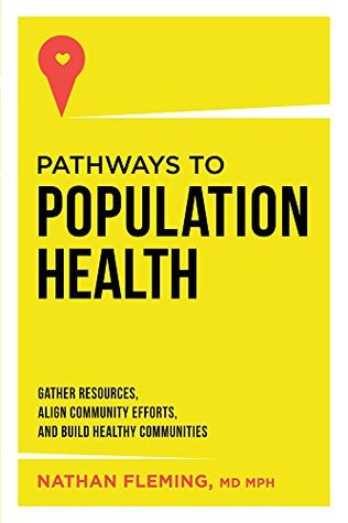 Pathways To Population Health: Gather Resources, Align Community Efforts, And Build Healthy Communities