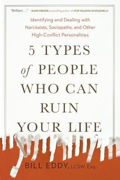 5 Types of People Who Can Ruin Your Life: Identifying and Dealing with Narcissists, Sociopaths, and Other High-Conflict Personalities