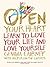 Open Your Heart: Learn to Love Your Life and Love Yourself